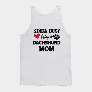 Dachshund Dog - Kinda busy being a Dachshund mom Tank Top